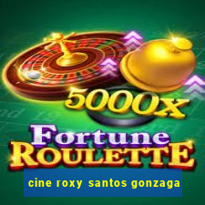 cine roxy santos gonzaga